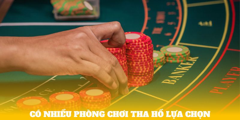 Có nhiều phòng chơi tha hồ lựa chọn