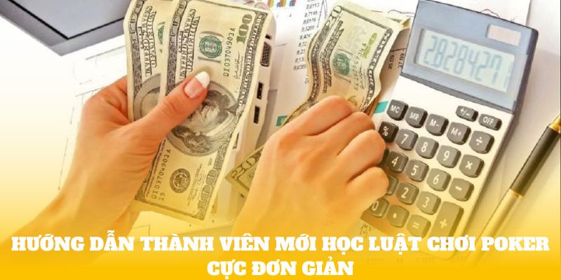 Hướng dẫn thành viên mới học luật chơi Poker cực đơn giản