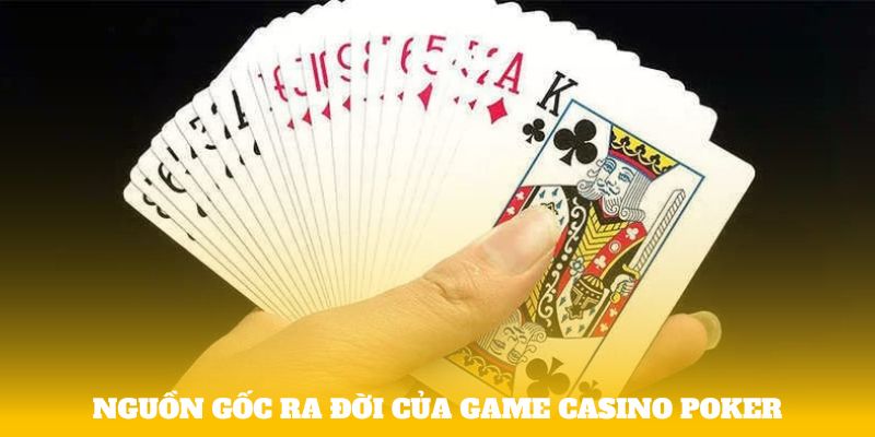 Nguồn gốc ra đời của game casino Poker